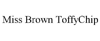 MISS BROWN TOFFYCHIP