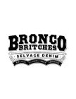 BRONCO BRITCHES SELVAGE DENIM ROPE DYED FLY SHUTTLE WOVEN SANFORIZED