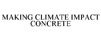 MAKING CLIMATE IMPACT CONCRETE