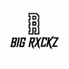 BR BIG RXCKZ