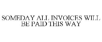 SOMEDAY ALL INVOICES WILL BE PAID THIS WAY