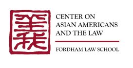 CENTER ON ASIAN AMERICANS AND THE LAW FORDHAM LAW SCHOOL