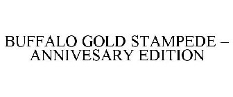 BUFFALO GOLD STAMPEDE ANNIVERSARY EDITION