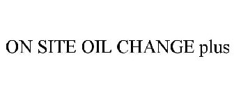 ON SITE OIL CHANGE PLUS