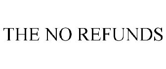 THE NO REFUNDS