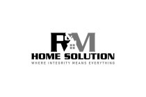 R&M HOME SOLUTION WHERE INTEGRITY MEANS EVERYTHING