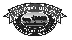 RATTO BROS. SINCE 1905