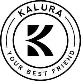 K KALURA YOUR BEST FRIEND