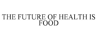THE FUTURE OF HEALTH IS FOOD