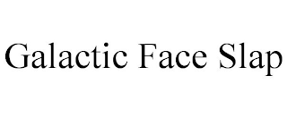 GALACTIC FACE SLAP