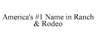 AMERICA'S #1 NAME IN RANCH & RODEO