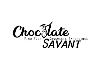 CHOCOLATE SAVANT FIND YOUR CHOCOLATE EXPERIENCE