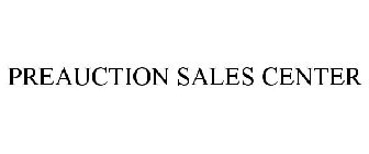 PREAUCTION SALES CENTER