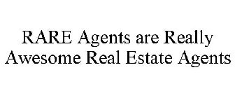 RARE AGENTS ARE REALLY AWESOME REAL ESTATE AGENTS