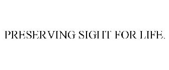 PRESERVING SIGHT FOR LIFE.