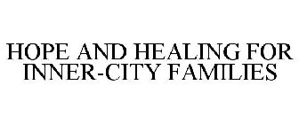 HOPE AND HEALING FOR INNER-CITY FAMILIES