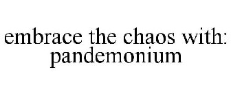 EMBRACE THE CHAOS WITH: PANDEMONIUM