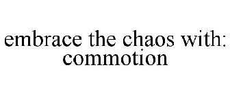 EMBRACE THE CHAOS WITH: COMMOTION