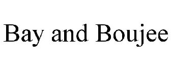 BAY AND BOUJEE