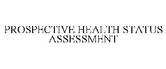 PROSPECTIVE HEALTH STATUS ASSESSMENT
