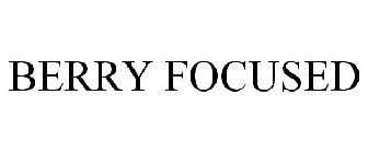 BERRY FOCUSED