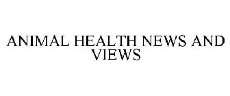ANIMAL HEALTH NEWS AND VIEWS