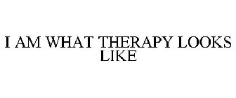 I AM WHAT THERAPY LOOKS LIKE