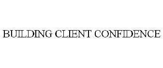 BUILDING CLIENT CONFIDENCE