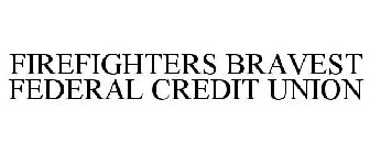 FIREFIGHTERS BRAVEST FEDERAL CREDIT UNION