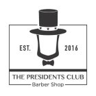 EST. 2016 THE PRESIDENTS CLUB BARBER SHOP