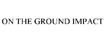 ON THE GROUND IMPACT