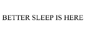 BETTER SLEEP IS HERE