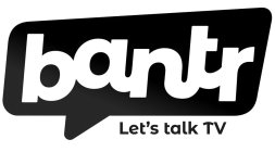 BANTR LET'S TALK TV