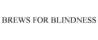 BREWS FOR BLINDNESS