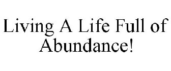 LIVING A LIFE FULL OF ABUNDANCE!