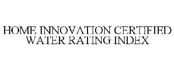 HOME INNOVATION CERTIFIED WATER RATING INDEX