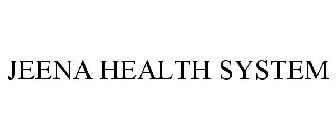 JEENA HEALTH SYSTEM