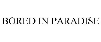 BORED IN PARADISE