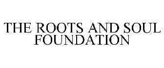 THE ROOTS AND SOUL FOUNDATION