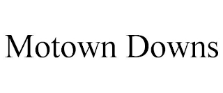 MOTOWN DOWNS