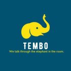 TEMBO WE TALK THROUGH THE ELEPHANT IN THE ROOME ROOM