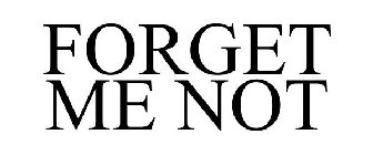FORGET ME NOT