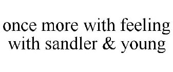 ONCE MORE WITH FEELING WITH SANDLER & YOUNG