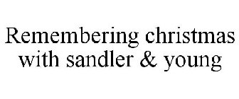 REMEMBERING CHRISTMAS WITH SANDLER & YOUNG