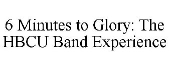 6 MINUTES TO GLORY: THE HBCU BAND EXPERIENCE