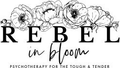 REBEL IN BLOOM PSYCHOTHERAPY FOR THE TOUGH & TENDER