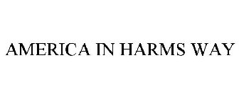 AMERICA IN HARMS WAY