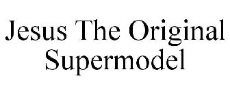 JESUS THE ORIGINAL SUPERMODEL