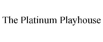 THE PLATINUM PLAYHOUSE