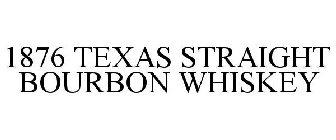 1876 TEXAS STRAIGHT BOURBON WHISKEY